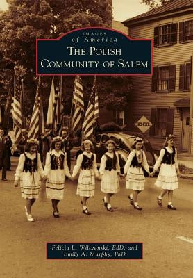 The Polish Community of Salem by Wilczenski Edd, Felicia L.