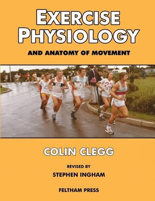 Exercise Physiology and Anatomy of Movement by Ingham, Stephen