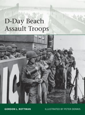 D-Day Beach Assault Troops by Rottman, Gordon L.