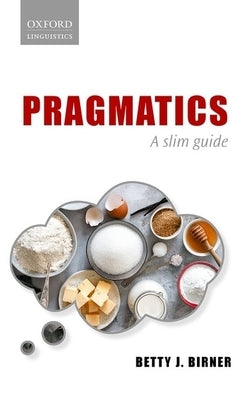 Pragmatics: A Slim Guide by Birner, Betty J.