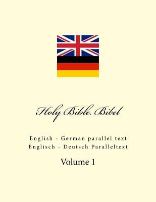 Holy Bible. Bibel: English - German Parallel Text. Englisch - Deutsch Paralleltext by Kushnir, Ivan
