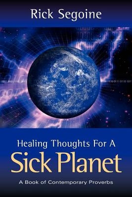 Healing Thoughts For A Sick Planet by Segoine, Rick