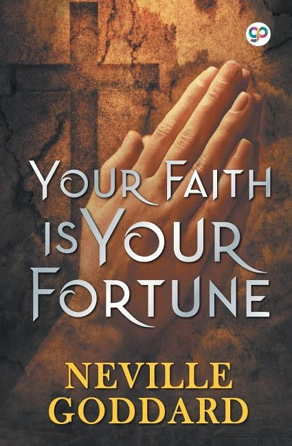 Your Faith is Your Fortune by Goddard, Neville