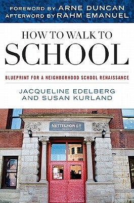 How to Walk to School: Blueprint for a Neighborhood School Renaissance by Edelberg, Jacqueline