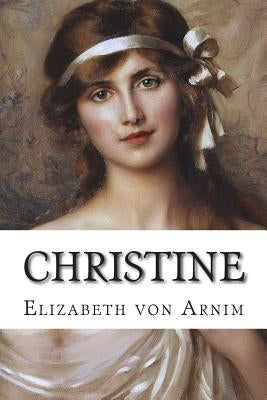 Christine by Von Arnim, Elizabeth