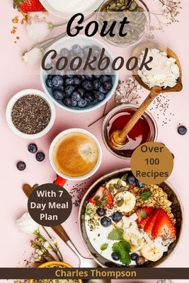 Gout Cookbook: With 7 Day Meal Plan & Recipes by Thompson, Charles