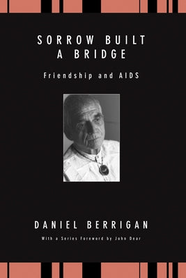 Sorrow Built a Bridge by Berrigan, Daniel