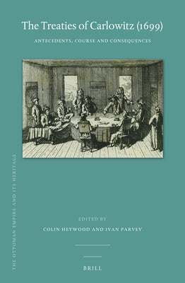 The Treaties of Carlowitz (1699): Antecedents, Course and Consequences by Heywood
