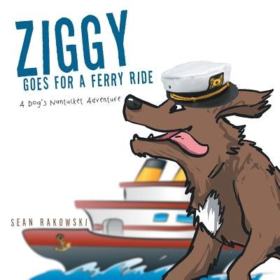 Ziggy Goes for a Ferry Ride: A Dog's Nantucket Adventure by Rakowski, Sean