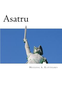 Asatru: The Great Nordic Indigenous Religion of Europe by Klovekorn, Henning Andreas
