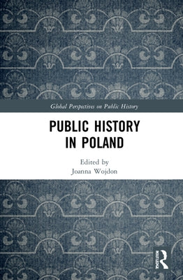 Public History in Poland by Wojdon, Joanna