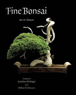 Fine Bonsai: Art & Nature by Singer, Jonathan M.