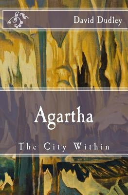Agartha: The City Within by Dudley, David J.