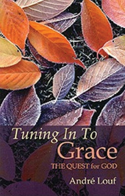 Tuning in to Grace: The Quest for Godvolume 129 by Louf, Andre