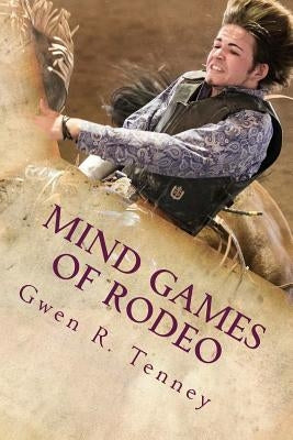 Mind Games of Rodeo: Change the BS in Your Mind by Tenney, Gwen R.