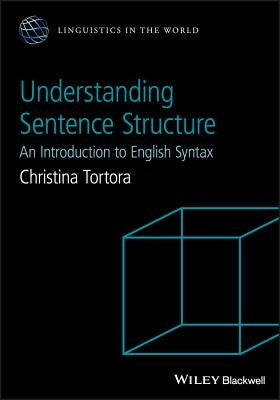 Understanding Sentence Structure: An Introduction to English Syntax by Tortora, Christina