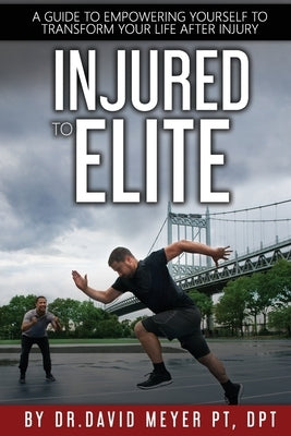 Injured to Elite: A Guide To Empowering Yourself to Transform Your Life After Injury by Kagan, Oleg