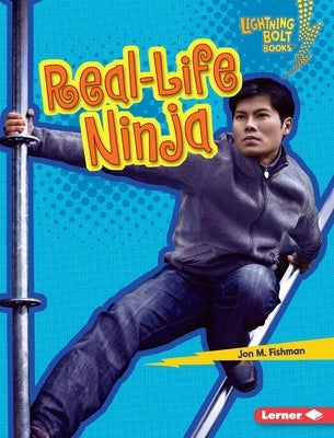 Real-Life Ninja by Fishman, Jon M.