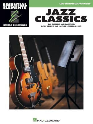 Jazz Classics: Essential Elements Guitar Ensembles - Late Intermediate Level by Hal Leonard Corp