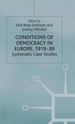 The Conditions of Democracy in Europe 1919-39: Systematic Case Studies by Berg-Schlosser, D.