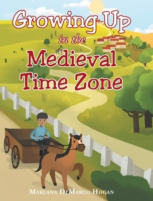 Growing Up in the Medieval Time Zone by Hogan, Marlana DeMarco