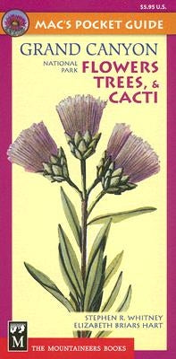Mac's Pocket Guide Grand Canyon National Park Flowers, Trees, & Cacti by Whitney, Stephen R.