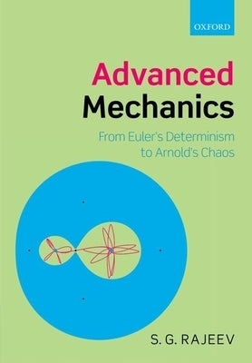 Advanced Mechanics: From Euler's Determinism to Arnold's Chaos by Rajeev, S. G.