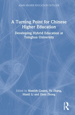 A Turning Point for Chinese Higher Education: Developing Hybrid Education at Tsinghua University by Coates, Hamish