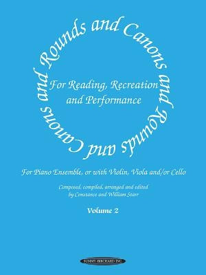 Rounds and Canons for Reading, Recreation and Performance, Piano Ensemble, Vol 2: For Piano Ensemble, or with Violin, Viola And/Or Cello by Starr, Constance