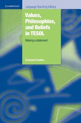 Values, Philosophies, and Beliefs in Tesol: Making a Statement by Crookes, Graham