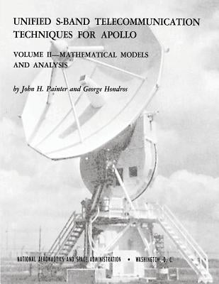 Unified S-Band Telecommunication Techniques for Apollo: Volume II - Mathematical Models and Analysis by Painter, John H.