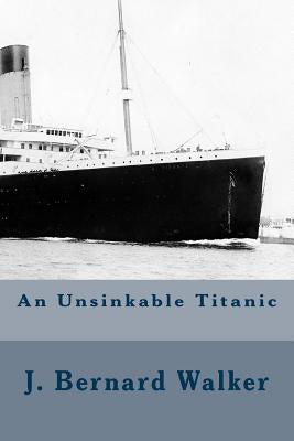 An Unsinkable Titanic by Walker, J. Bernard
