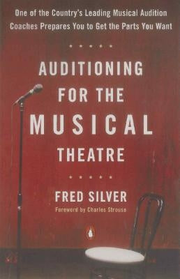 Auditioning for the Musical Theatre by Silver, Fred