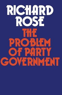 The Problem of Party Government by Rose, Richard