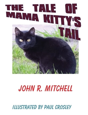 The Tale of Mama Kitty's Tail by Mitchell, John Roy