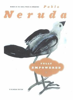 Fully Empowered / Plenos Poderes: A Bilingual Edition by Neruda, Pablo