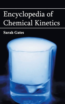 Encyclopedia of Chemical Kinetics by Gates, Sarah