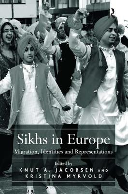 Sikhs in Europe: Migration, Identities and Representations by Myrvold, Kristina