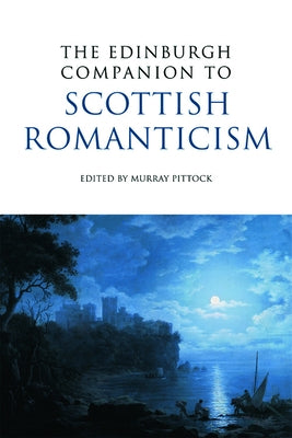 The Edinburgh Companion to Scottish Romanticism by Pittock, Murray