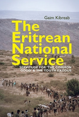 The Eritrean National Service: Servitude for the Common Good and the Youth Exodus by Kibreab, Gaim