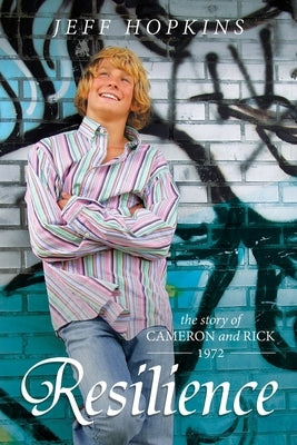 Resilience: The Story of Cameron and Rick - 1972 by Hopkins, Jeff