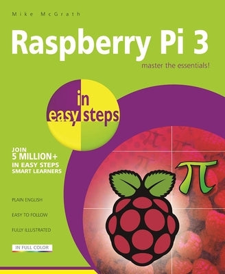 Raspberry Pi 3 in Easy Steps by McGrath, Mike