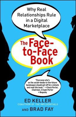 The Face-To-Face Book: Why Real Relationships Rule in a Digital Marketplace by Keller, Ed
