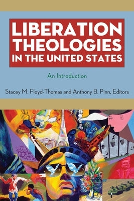 Liberation Theologies in the United States: An Introduction by Floyd-Thomas, Stacey M.