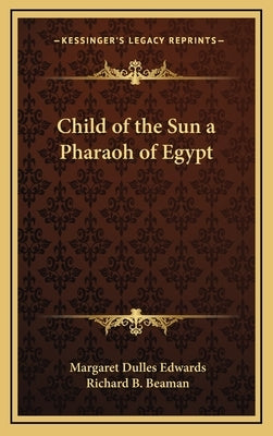 Child of the Sun a Pharaoh of Egypt by Edwards, Margaret Dulles