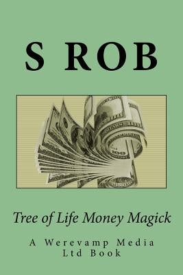 Tree of Life Money Magick by Rob, S.