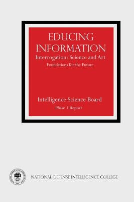 Educing Information: Interrogation: Science and Art - Foundations for the Future by Swenson, Russell G.