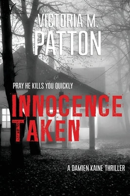 Innocence Taken: Pray He Kills You Quickly by Patton, Victoria M.