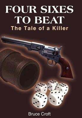 Four Sixes to Beat: The Tale of a Killer by Croft, Bruce
