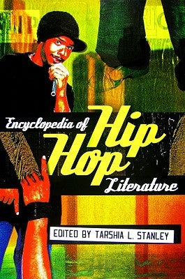 Encyclopedia of Hip Hop Literature by Stanley, Tarshia L.